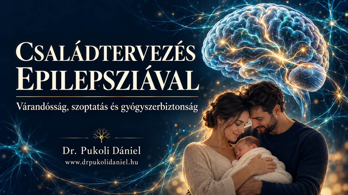 Családtervezés epilepsziával – várandósság, szoptatás és gyógyszerbiztonság, Dr. Pukoli Dániel.